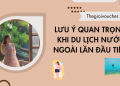 Lưu ý quan trọng khi du lịch nước ngoài lần đầu tiên